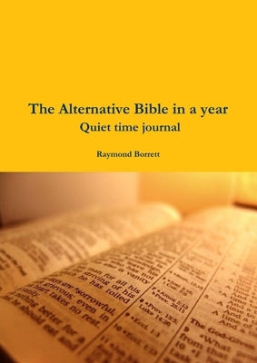 The Alternative Bible in a year Quiet time journal by Borrett, Raymond