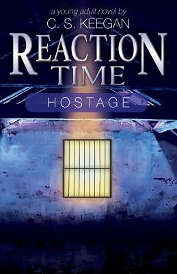 Reaction Time-Hostage by Keegan, C. S.