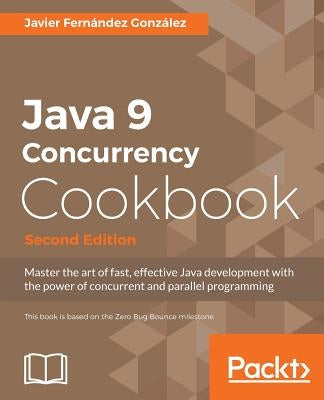 Java 9 Concurrency Cookbook, Second Edition by González, Javier Fernández