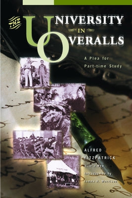 University in Overalls: A Plea for Part-Time Study by Fitzpatrick, Alfred