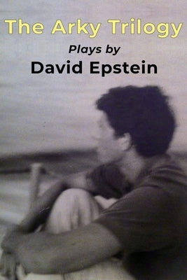 The Arky Trilogy by Epstein, David