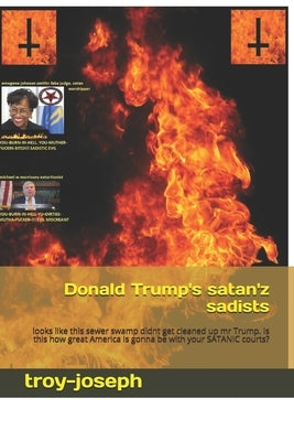Donald Trump's satan'z sadists: looks like this sewer swamp didnt get cleaned up mr Trump. Is this how great America is gonna be with your SATANIC cou by Joseph, Troy