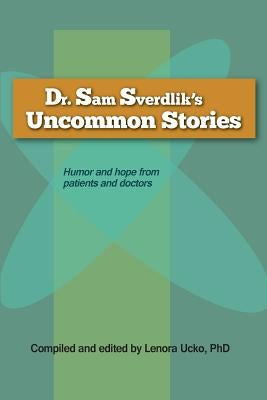 Dr. Sam Sverdlik's Uncommon Stories by Ucko Phd, Lenora
