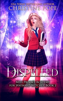 Dispelled: A Paranormal Magical Academy Love Story by Pope, Christine