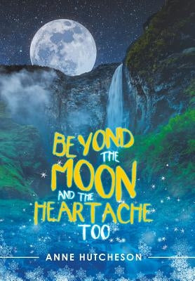 Beyond the Moon and the Heartache Too by Hutcheson, Anne