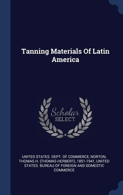 Tanning Materials Of Latin America by United States Dept of Commerce