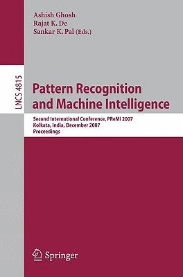 Pattern Recognition and Machine Intelligence: Second International Conference, PReMI 2007, Kolkata, India, December 18-22, 2007, Proceedings by Ghosh, Ashish