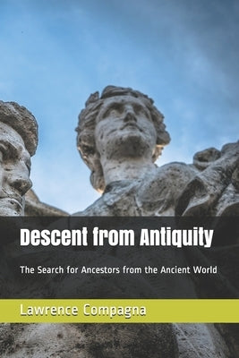 Descent from Antiquity: The Search for Ancestors from the Ancient World by Compagna, Lawrence