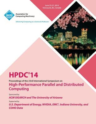 Hpdc 14 23rd International Symposium on High - Performance Parallel and Distributed Computing by Hpdc 14 Conference Committee