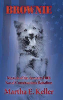 Brownie: Mascot of the Seventy-Fifth Naval Construction Battalion by Keller, Martha E.