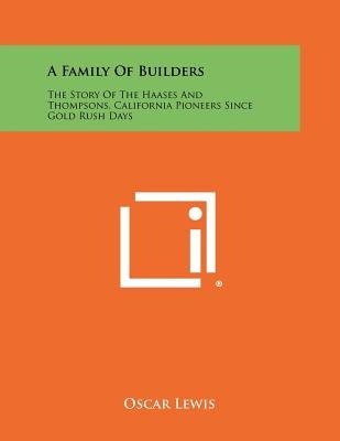 A Family of Builders: The Story of the Haases and Thompsons, California Pioneers Since Gold Rush Days by Lewis, Oscar