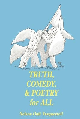 Truth, Comedy & Poetry for All by Vazqueztell, Nelson Onit