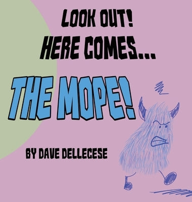 Look Out! Here Comes The Mope! by Dellecese, Dave