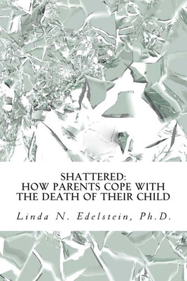 Shattered: How Parents Cope With The Death Of Their Child by Edelstein Ph. D., Linda N.