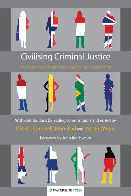 Civilising Criminal Justice: An International Restorative Agenda for Penal Reform by Wright, Martin