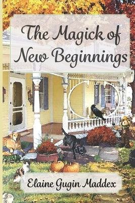 The Magick of New Beginnings by Gugin Maddex, Elaine