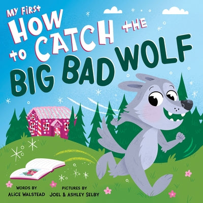 My First How to Catch the Big Bad Wolf by Walstead, Alice