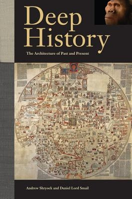 Deep History: The Architecture of Past and Present by Shryock, Andrew
