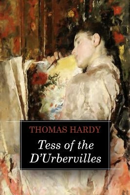Tess of the d'Urbervilles: A Pure Woman Faithfully Presented by Hardy, Thomas
