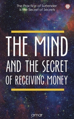 The Mind And The Secret Of Receiving Money by Publishers, Invincible