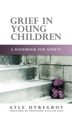 Grief in Young Children: A Handbook for Adults by Dyregrov, Atle