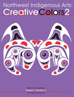 Northwest Native Arts: Creative Colors 2 by Stanley Sr, Robert E.