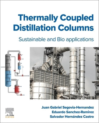 Thermally Coupled Distillation Columns: Sustainable and Bio-Applications by Segovia-Hernandez, Juan Gabriel