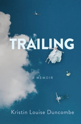 Trailing: A Memoir by Duncombe, Kristin Louise