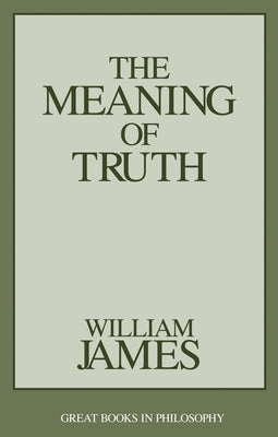 The Meaning of Truth by James, William