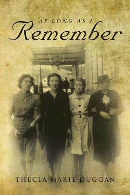 As Long as I Remember by Duggan, Thecla Marie