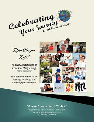 Celebrating Your Journey, Lifeskills in Synergy: 12 Dimensions of Practical Daily Living, Full Version by Benedict Acc, Sharon L.