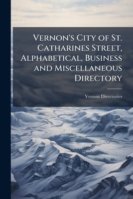 Vernon's City of St. Catharines Street, Alphabetical, Business and Miscellaneous Directory by Directories, Vernon