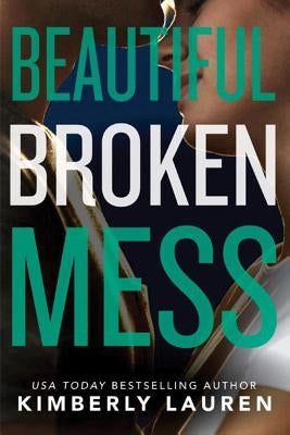 Beautiful Broken Mess by Lauren, Kimberly
