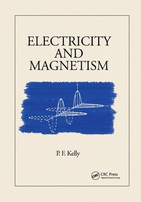 Electricity and Magnetism by Kelly, P. F.