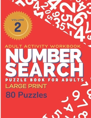 Adult Activity Workbook - Number Search Large Print Puzzle Book for Adults Volume 2 (80 Puzzles): Find the Numbers for Adults and Seniors, Sopa de Num by Vo, Tina