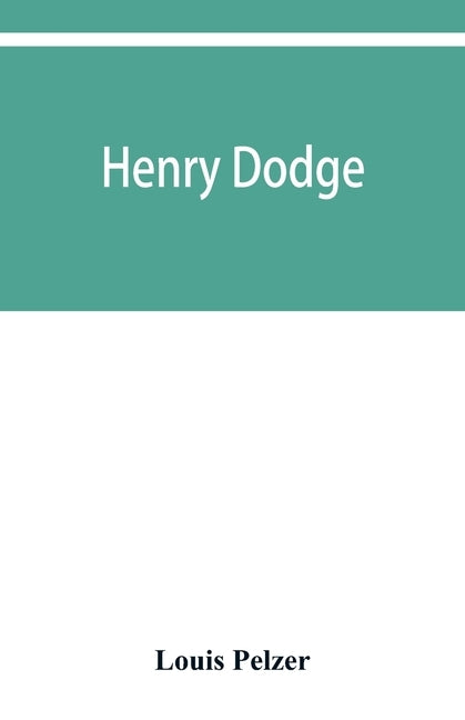 Henry Dodge by Pelzer, Louis