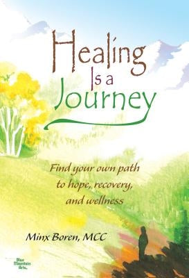 Healing Is a Journey: Find Your Own Path to Hope, Recovery, and Wellness by Boren, Minx