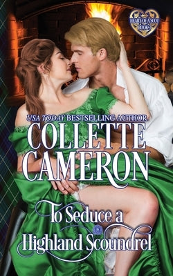 To Seduce a Highland Scoundrel: Scottish Highlander Historical Romance by Cameron, Collette