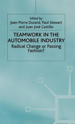 Teamwork in the Automobile Industry: Radical Change or Passing Fashion? by Stewart, Paul