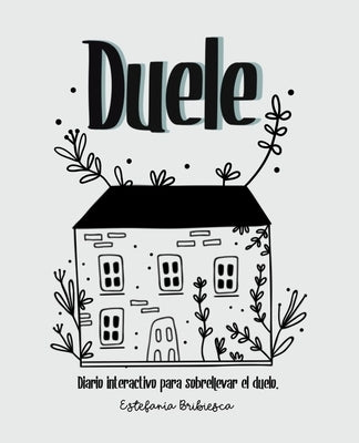 Duele: Diario interactivo para sobrellevar el duelo. (Adultos) by Bribiesca, Estefania