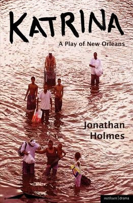 Katrina: A Play of New Orleans by Holmes, Jonathan