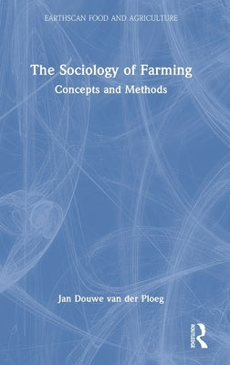 The Sociology of Farming: Concepts and Methods by Van Der Ploeg, Jan Douwe