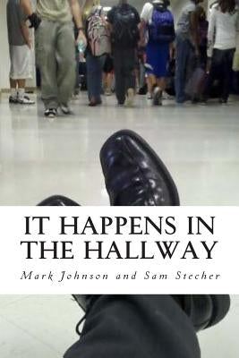 It Happens in the Hallway: Impacting School Climate Beyond the Classroom by Stecher, Sam