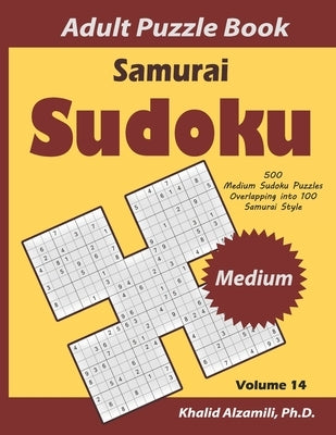 Samurai Sudoku Adult Puzzle Book: 500 Medium Sudoku Puzzles Overlapping into 100 Samurai Style by Alzamili, Khalid