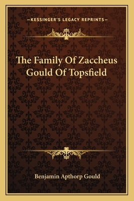 The Family Of Zaccheus Gould Of Topsfield by Gould, Benjamin Apthorp