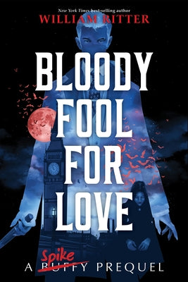 Bloody Fool for Love: A Spike Prequel by Ritter, William