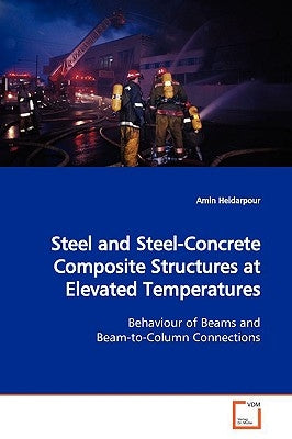 Steel and Steel-Concrete Composite Structures at Elevated Temperatures by Heidarpour, Amin