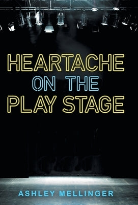 Heartache on the Play Stage by Mellinger, Ashley