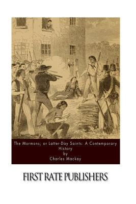 The Mormons; or Latter-Day Saints: A Contemporary History by MacKay, Charles