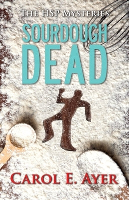 Sourdough Dead by Ayer, Carol E.
